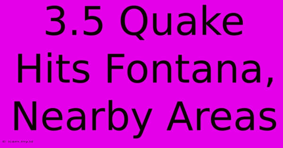 3.5 Quake Hits Fontana, Nearby Areas