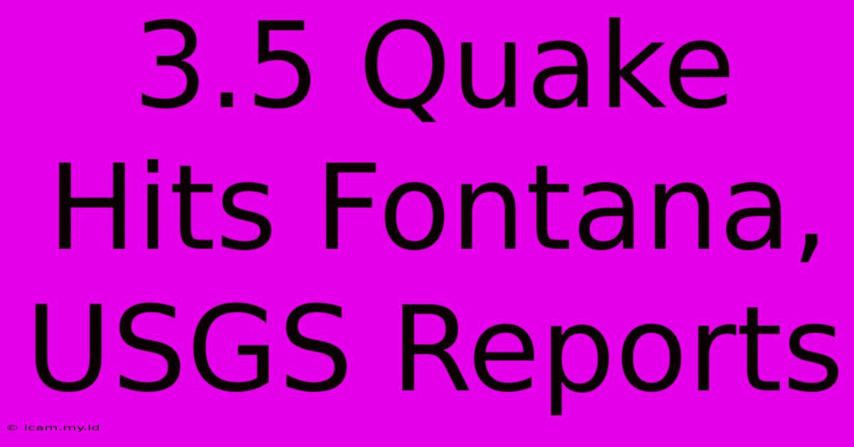 3.5 Quake Hits Fontana, USGS Reports