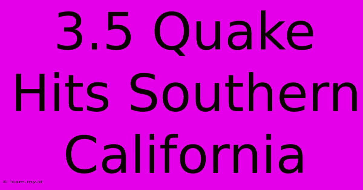 3.5 Quake Hits Southern California