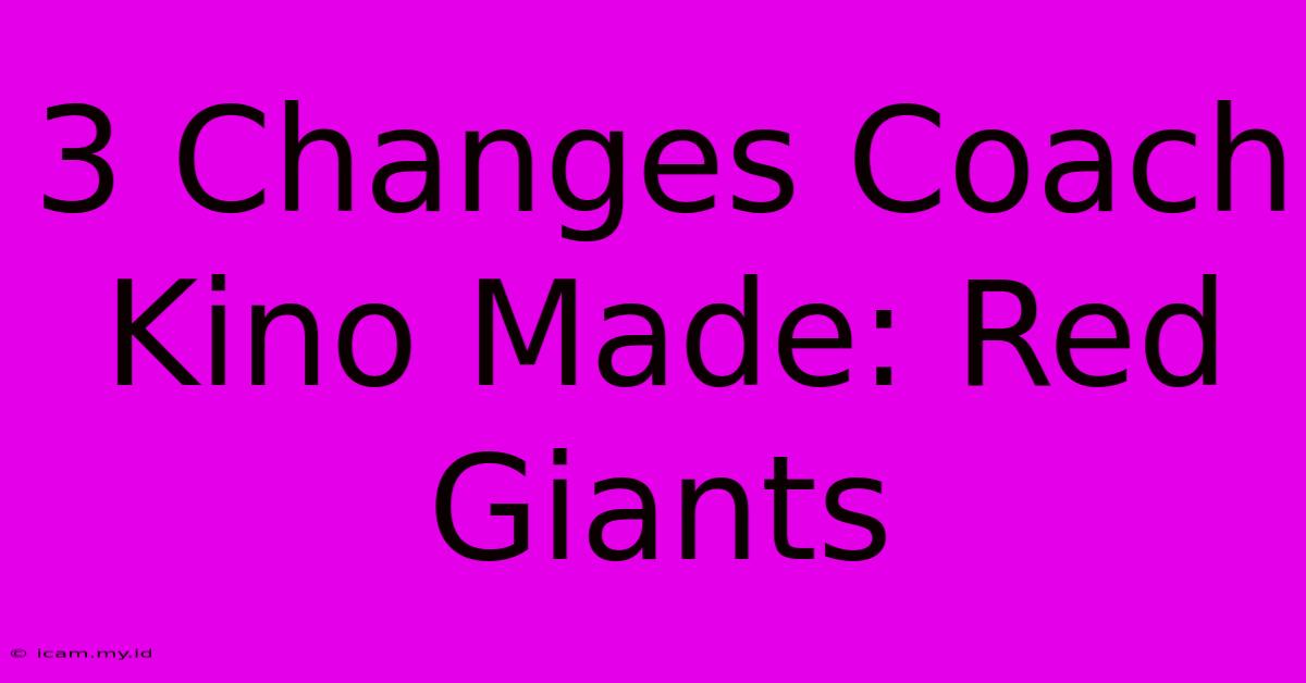 3 Changes Coach Kino Made: Red Giants