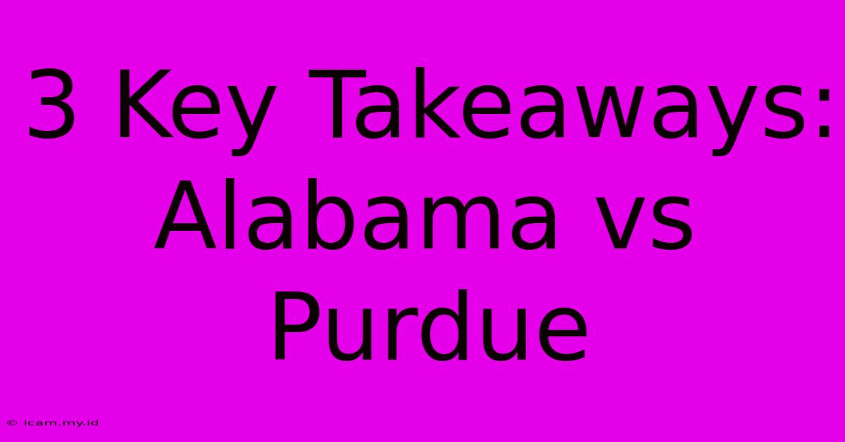 3 Key Takeaways: Alabama Vs Purdue