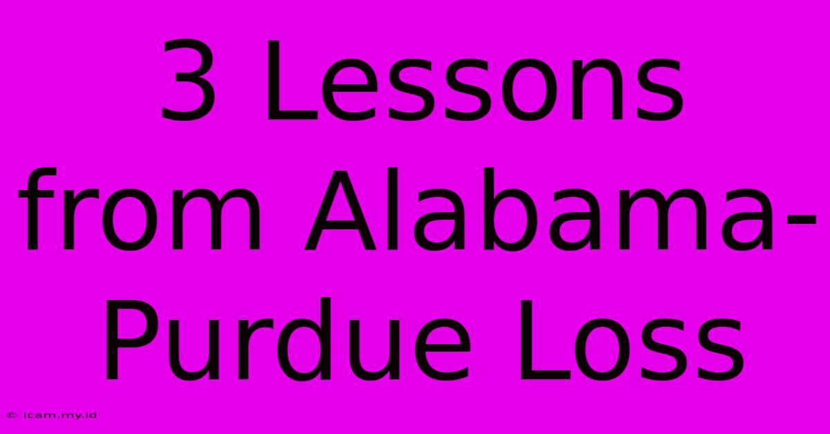 3 Lessons From Alabama-Purdue Loss