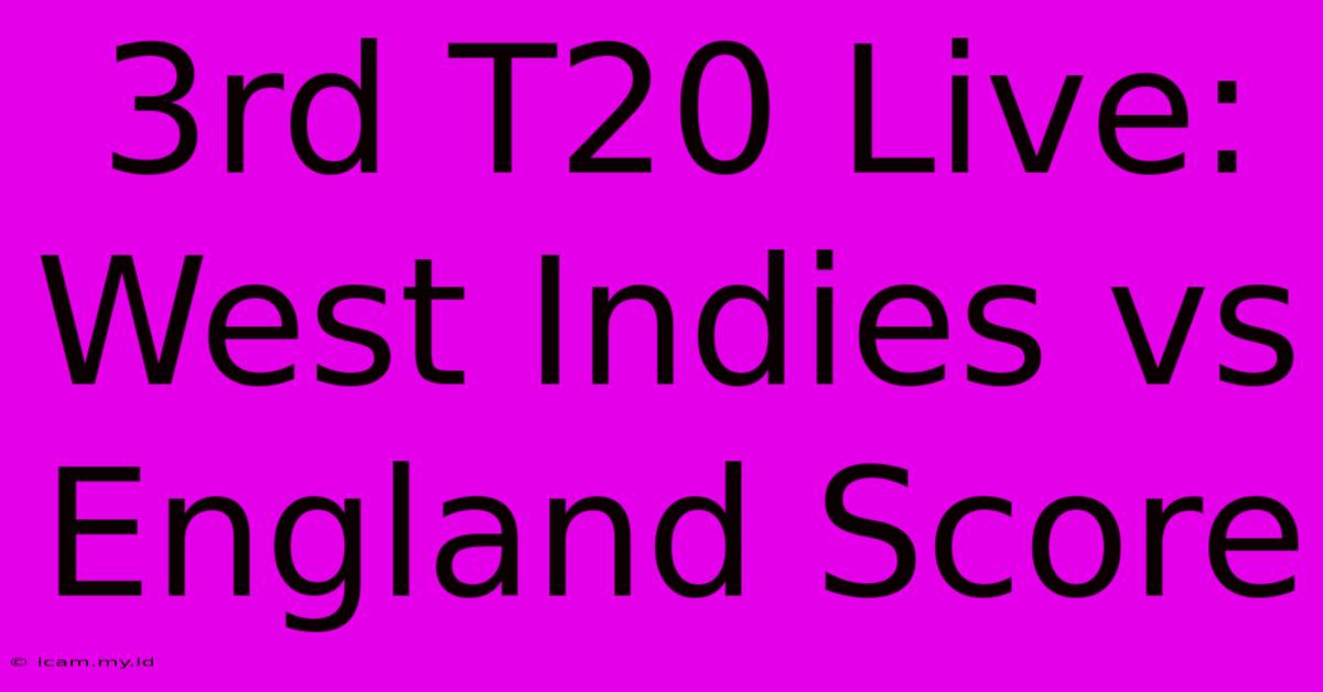 3rd T20 Live: West Indies Vs England Score