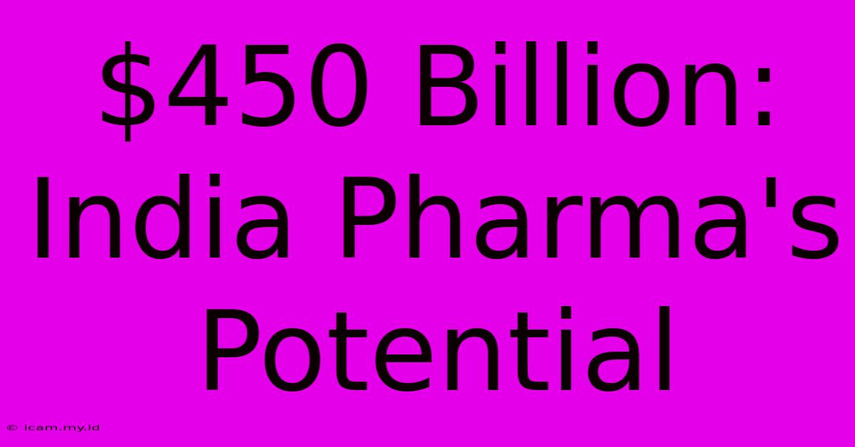 $450 Billion: India Pharma's Potential