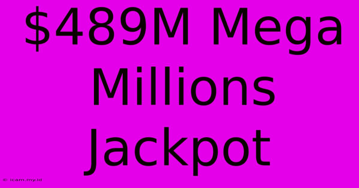 $489M Mega Millions Jackpot