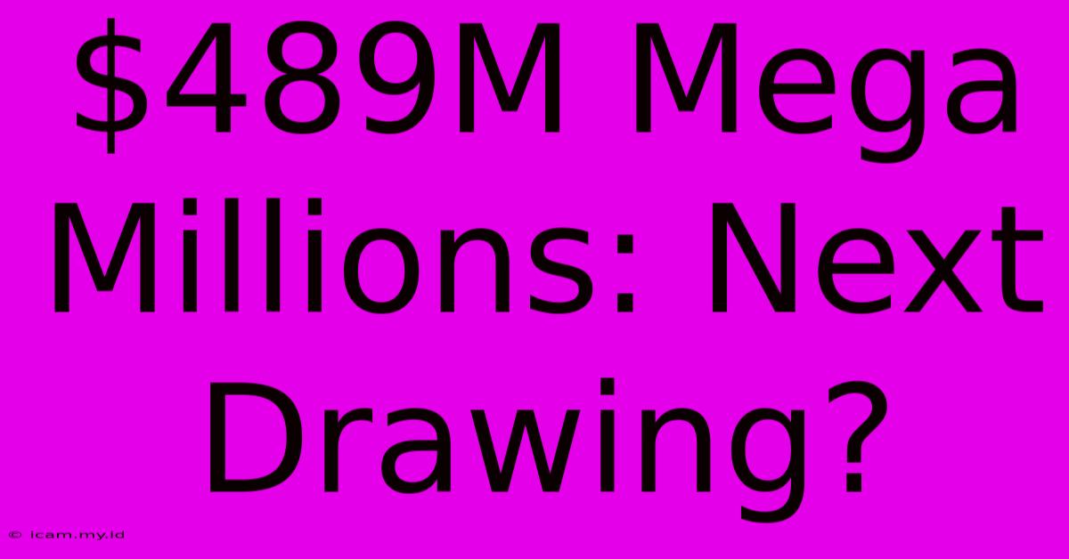 $489M Mega Millions: Next Drawing?