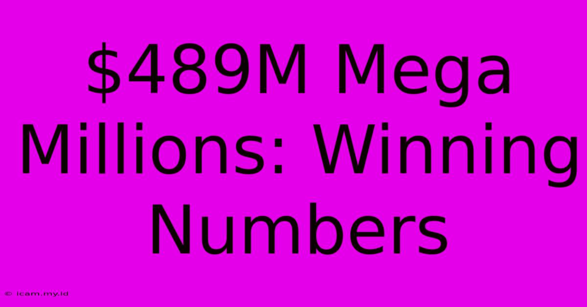 $489M Mega Millions: Winning Numbers