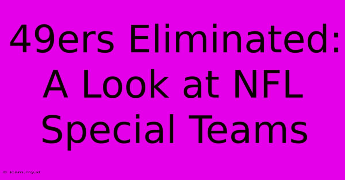 49ers Eliminated:  A Look At NFL Special Teams