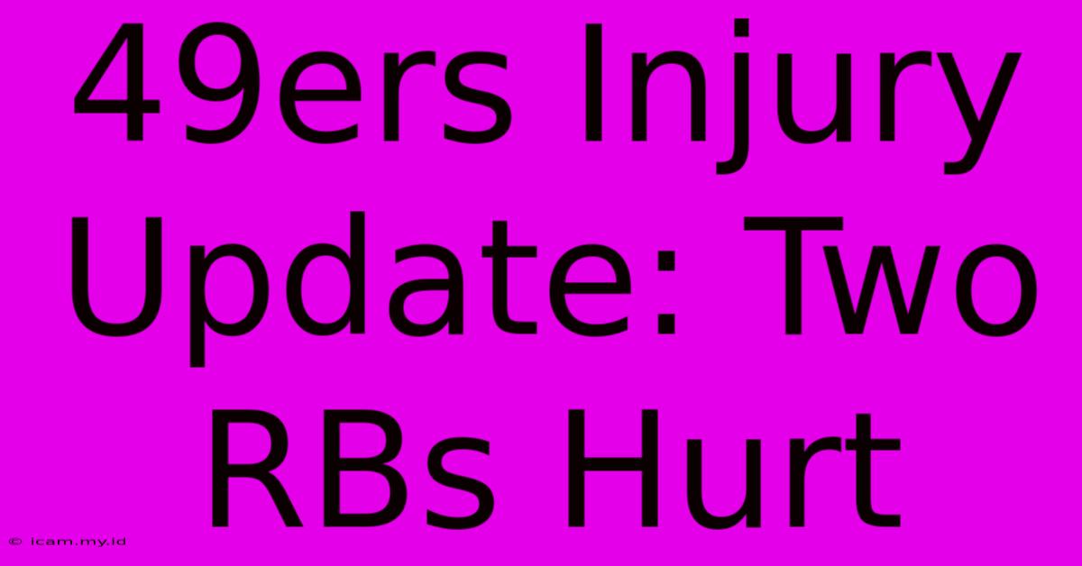 49ers Injury Update: Two RBs Hurt