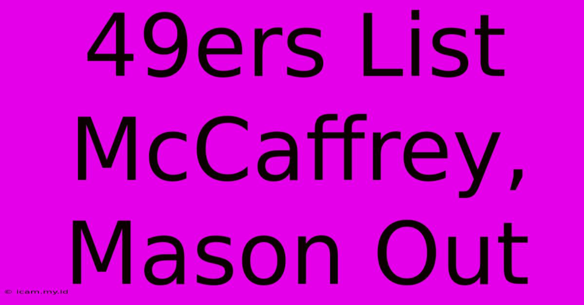 49ers List McCaffrey, Mason Out