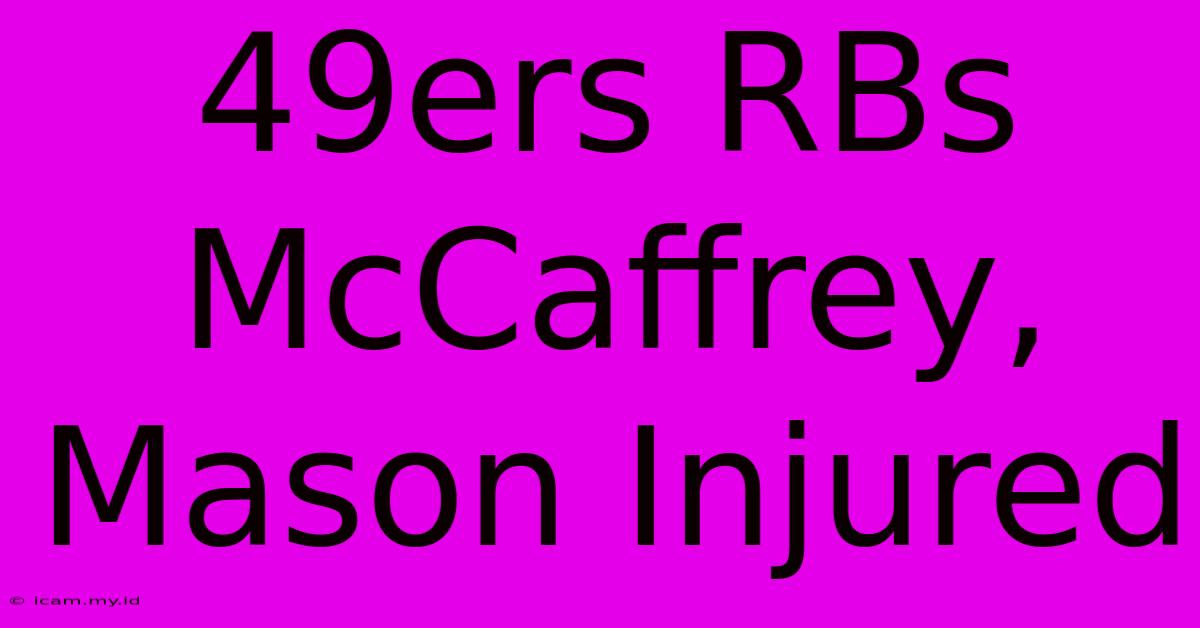 49ers RBs McCaffrey, Mason Injured