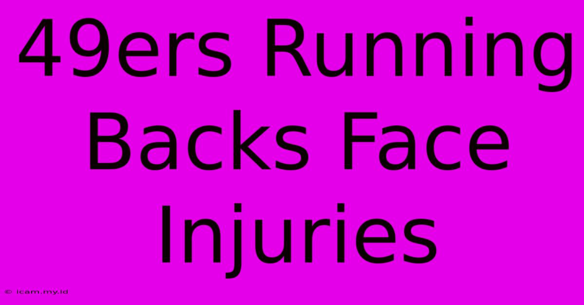 49ers Running Backs Face Injuries