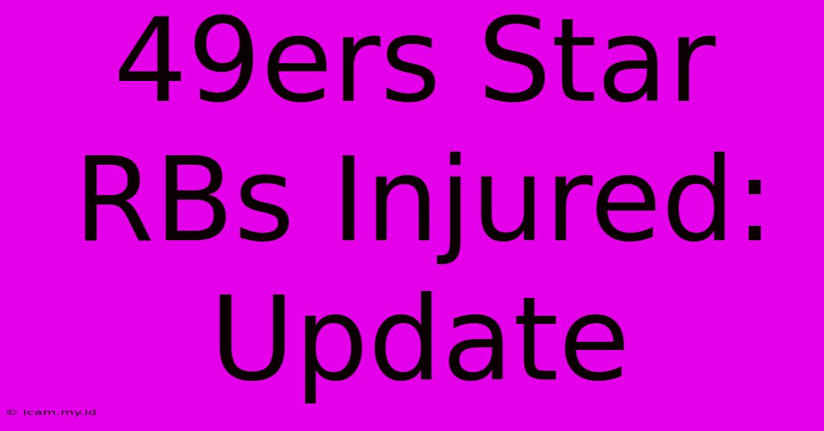 49ers Star RBs Injured: Update