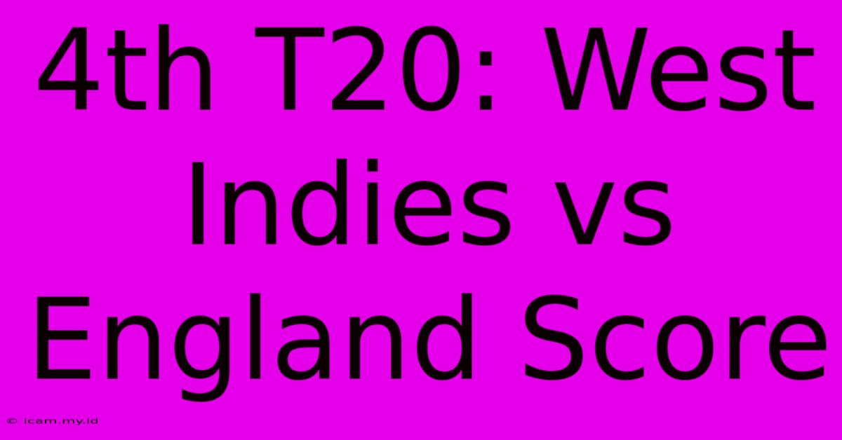 4th T20: West Indies Vs England Score