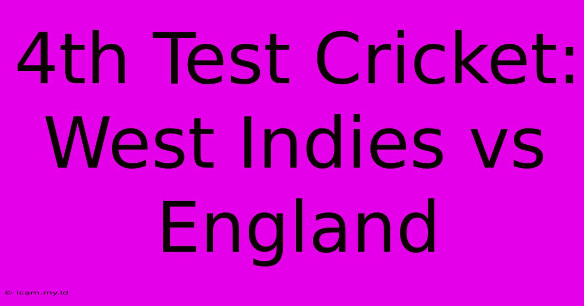 4th Test Cricket: West Indies Vs England