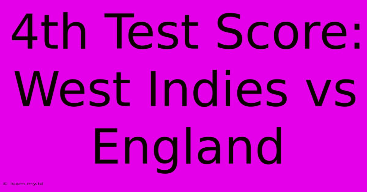 4th Test Score: West Indies Vs England