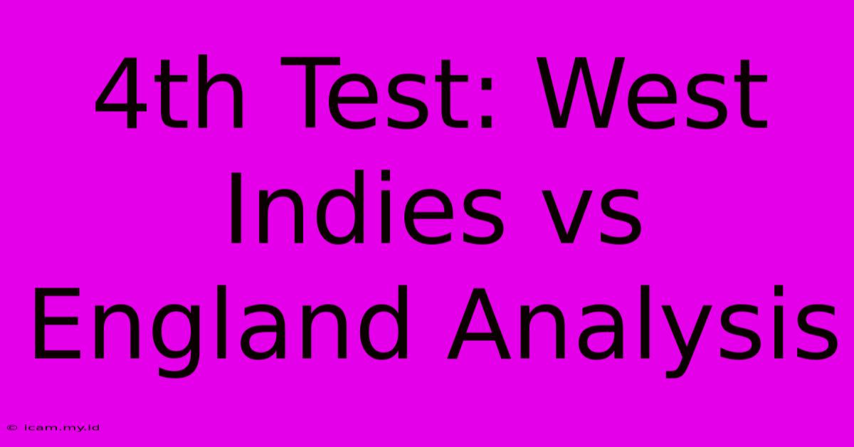 4th Test: West Indies Vs England Analysis