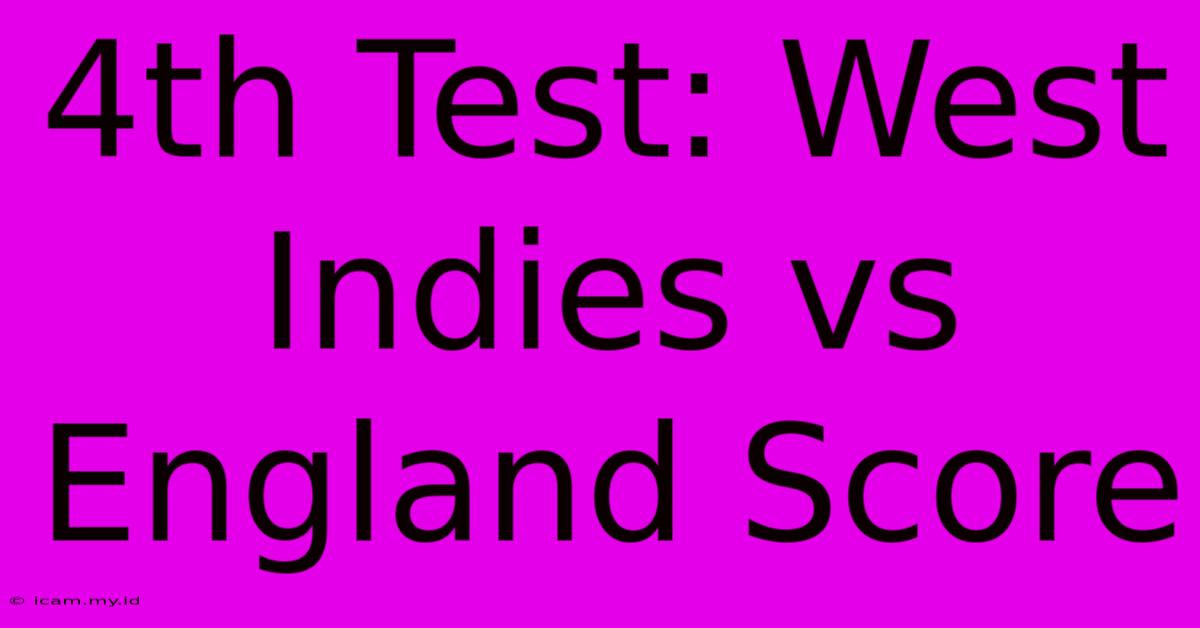 4th Test: West Indies Vs England Score