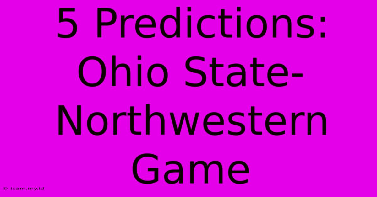 5 Predictions: Ohio State-Northwestern Game