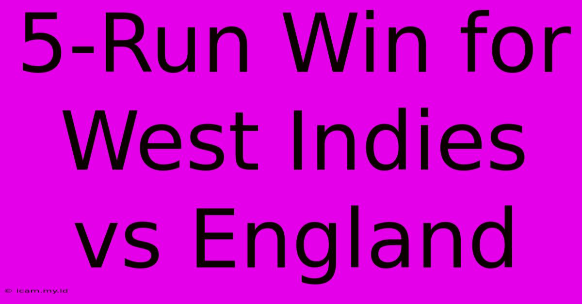 5-Run Win For West Indies Vs England