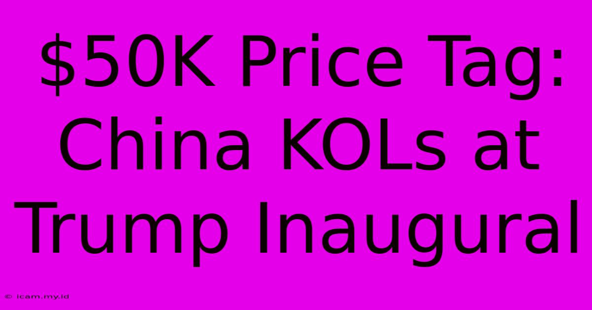 $50K Price Tag: China KOLs At Trump Inaugural