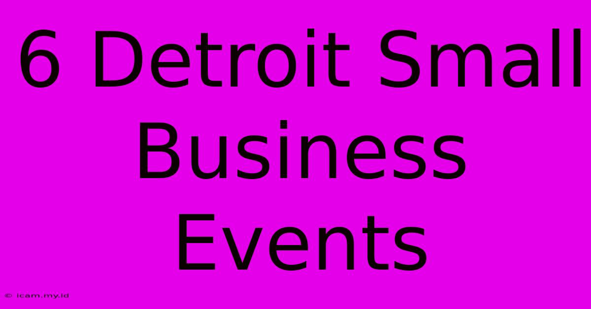 6 Detroit Small Business Events