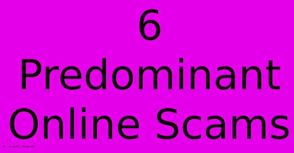 6 Predominant Online Scams