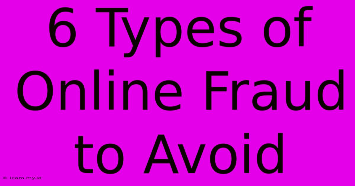 6 Types Of Online Fraud To Avoid