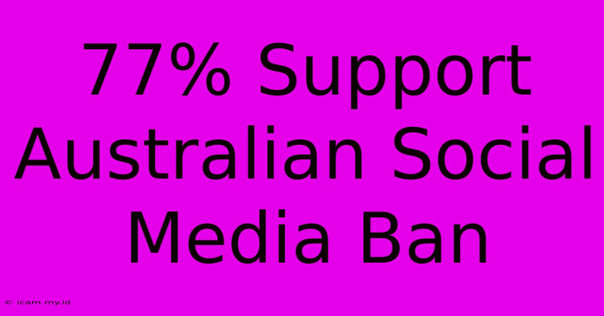 77% Support Australian Social Media Ban