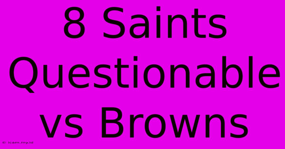 8 Saints Questionable Vs Browns