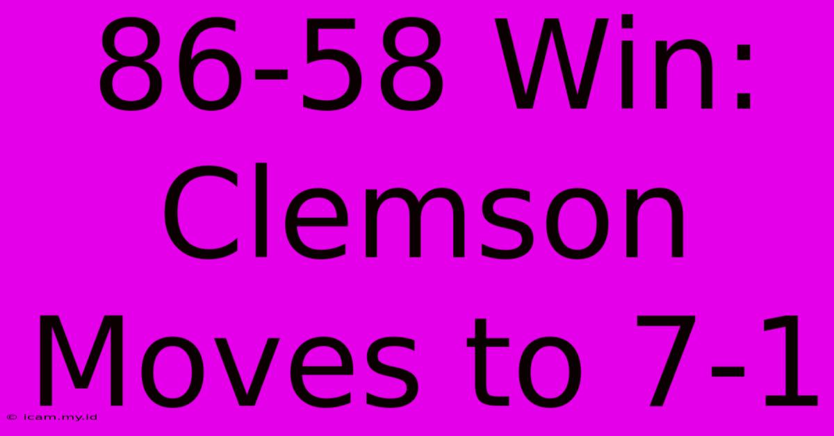 86-58 Win: Clemson Moves To 7-1