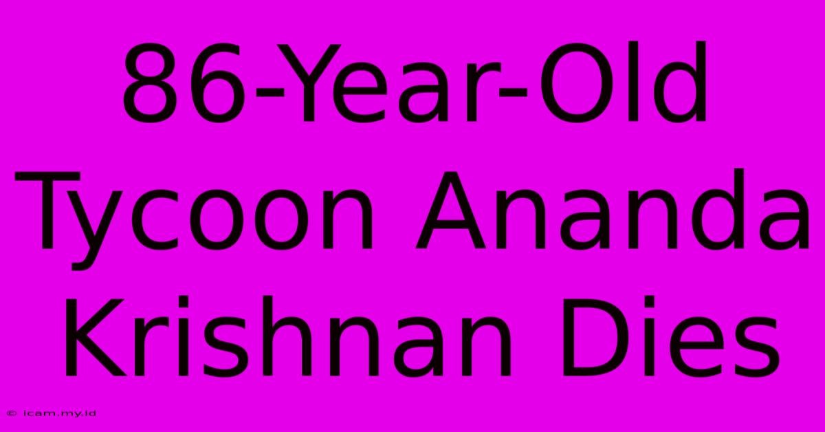 86-Year-Old Tycoon Ananda Krishnan Dies