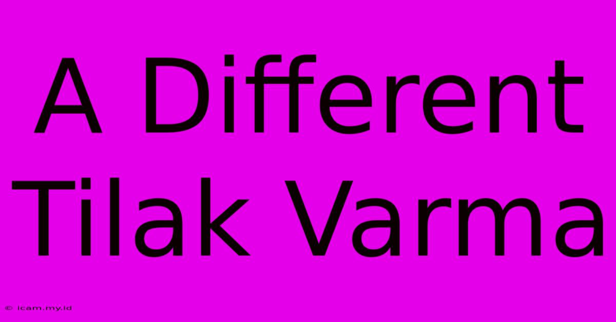 A Different Tilak Varma