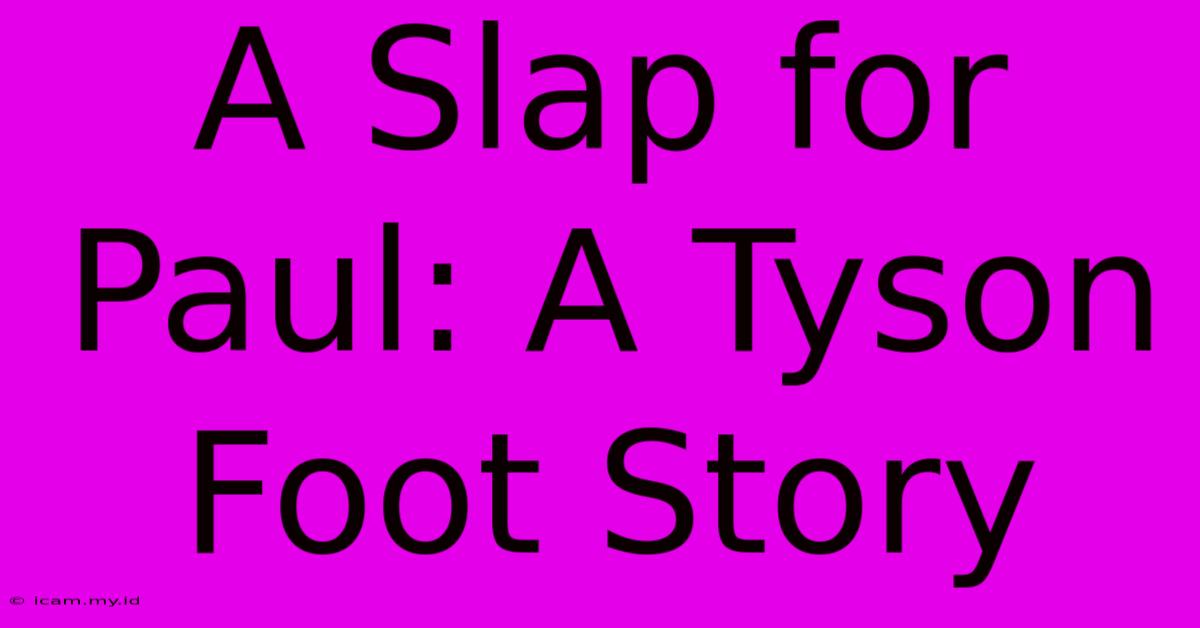 A Slap For Paul: A Tyson Foot Story