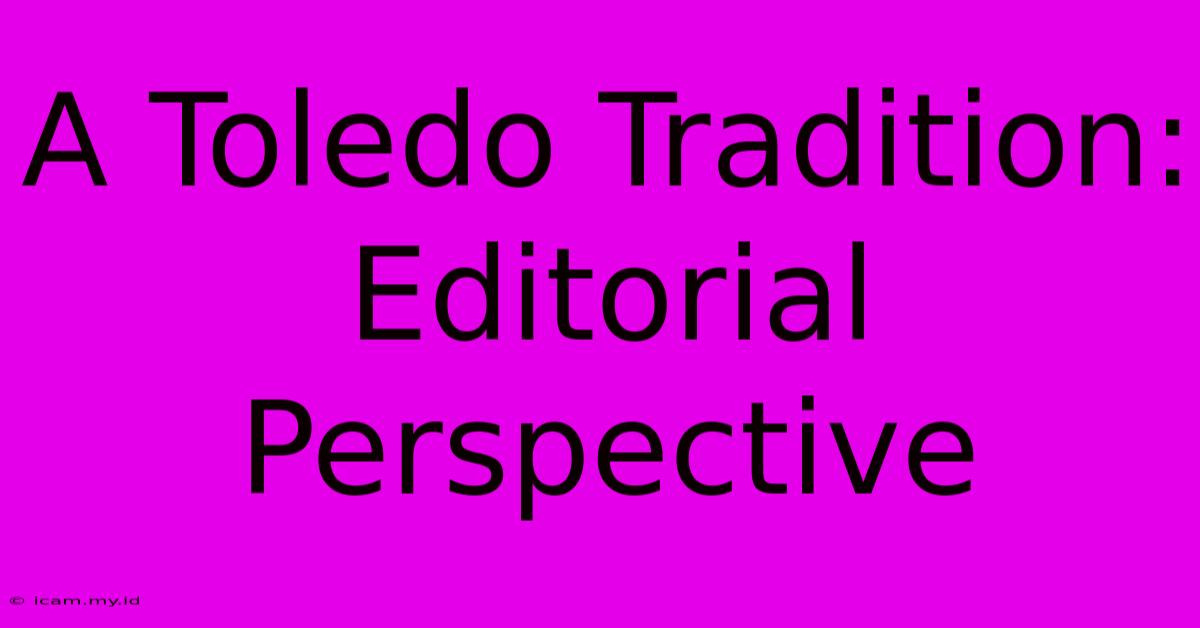 A Toledo Tradition: Editorial Perspective