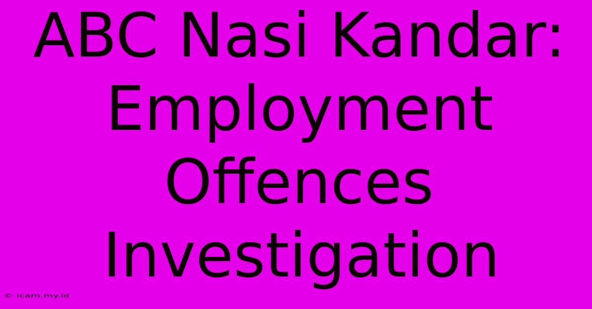 ABC Nasi Kandar: Employment Offences Investigation