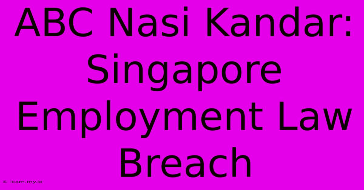 ABC Nasi Kandar: Singapore Employment Law Breach