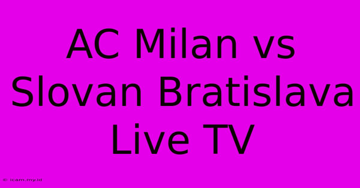 AC Milan Vs Slovan Bratislava Live TV