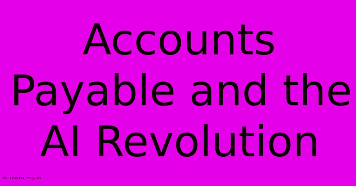 Accounts Payable And The AI Revolution