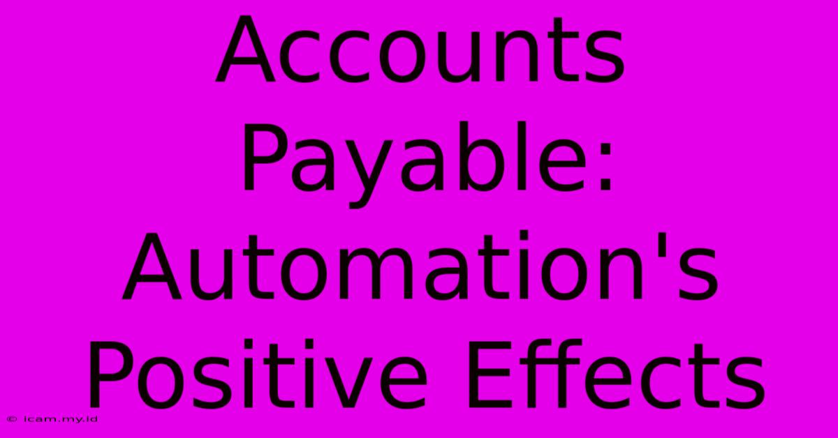 Accounts Payable: Automation's Positive Effects