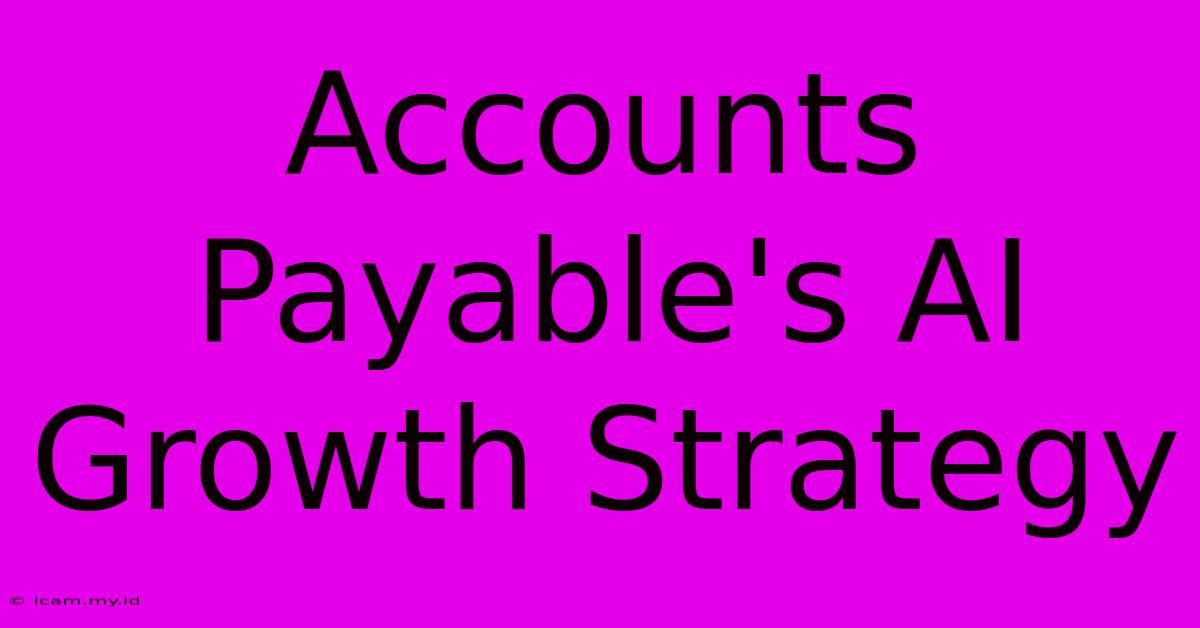 Accounts Payable's AI Growth Strategy