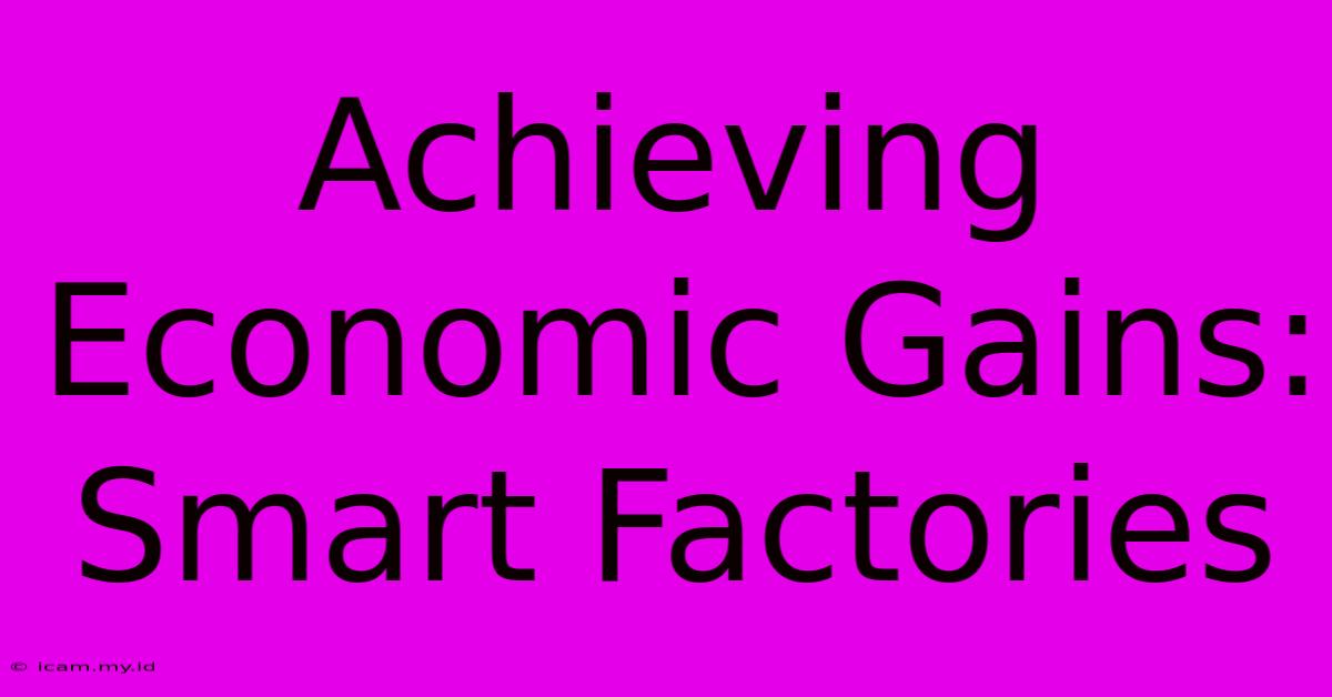 Achieving Economic Gains: Smart Factories