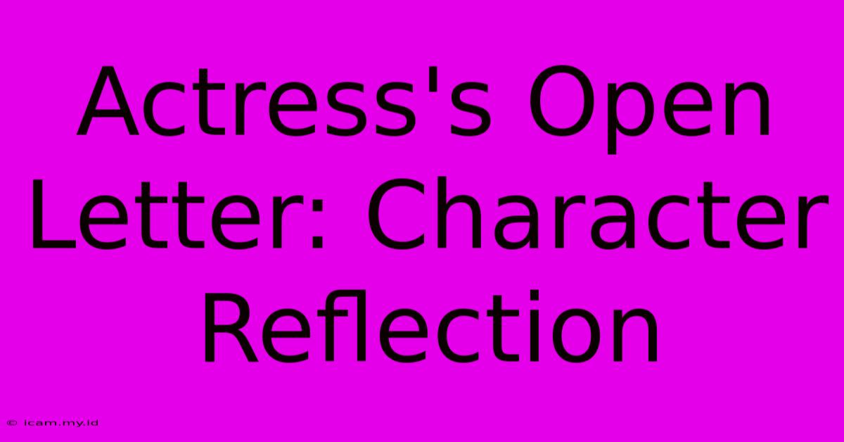 Actress's Open Letter: Character Reflection