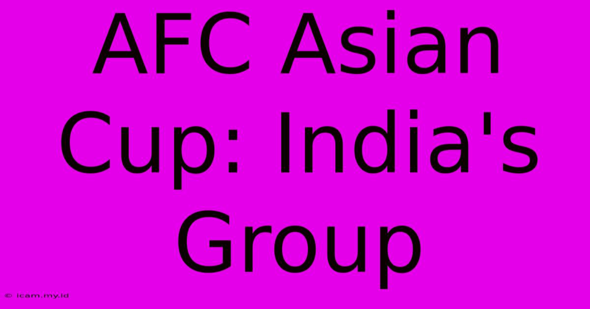 AFC Asian Cup: India's Group