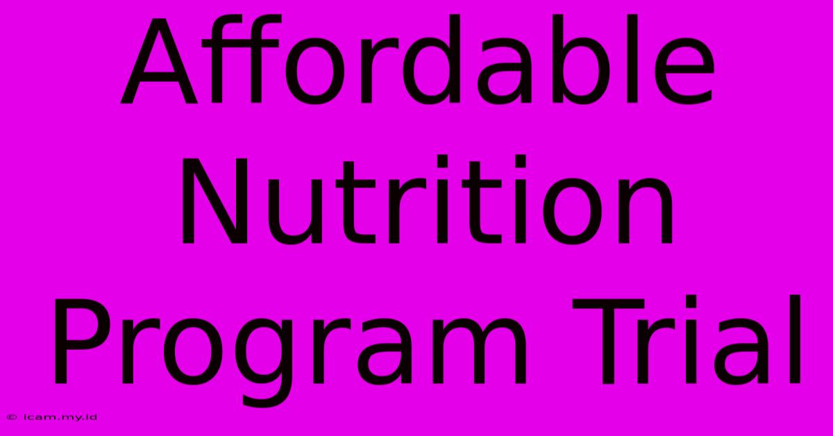 Affordable Nutrition Program Trial