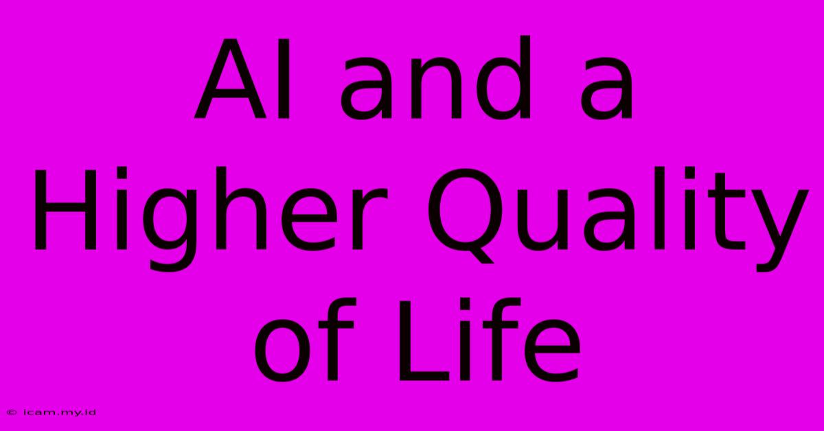 AI And A Higher Quality Of Life