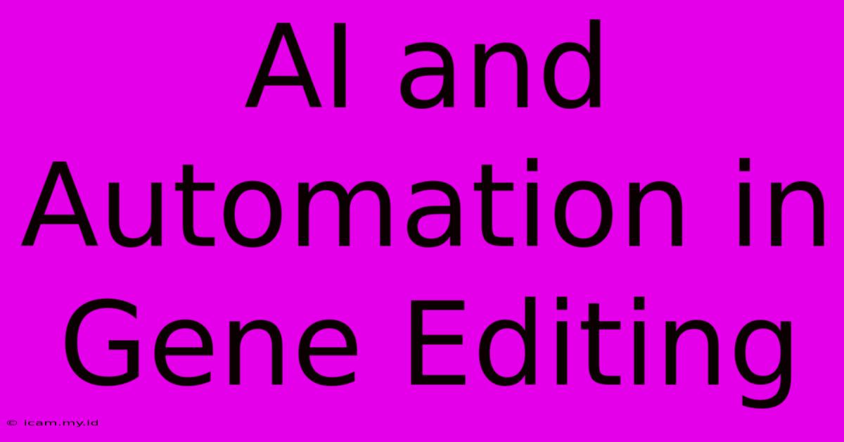 AI And Automation In Gene Editing