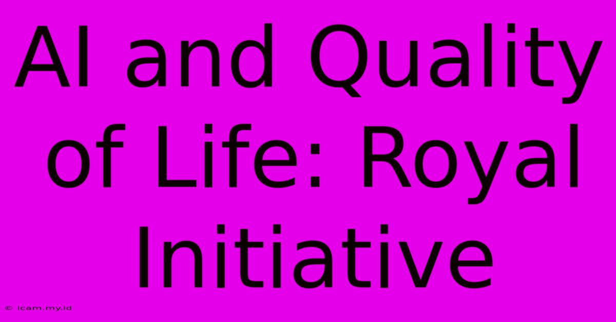 AI And Quality Of Life: Royal Initiative