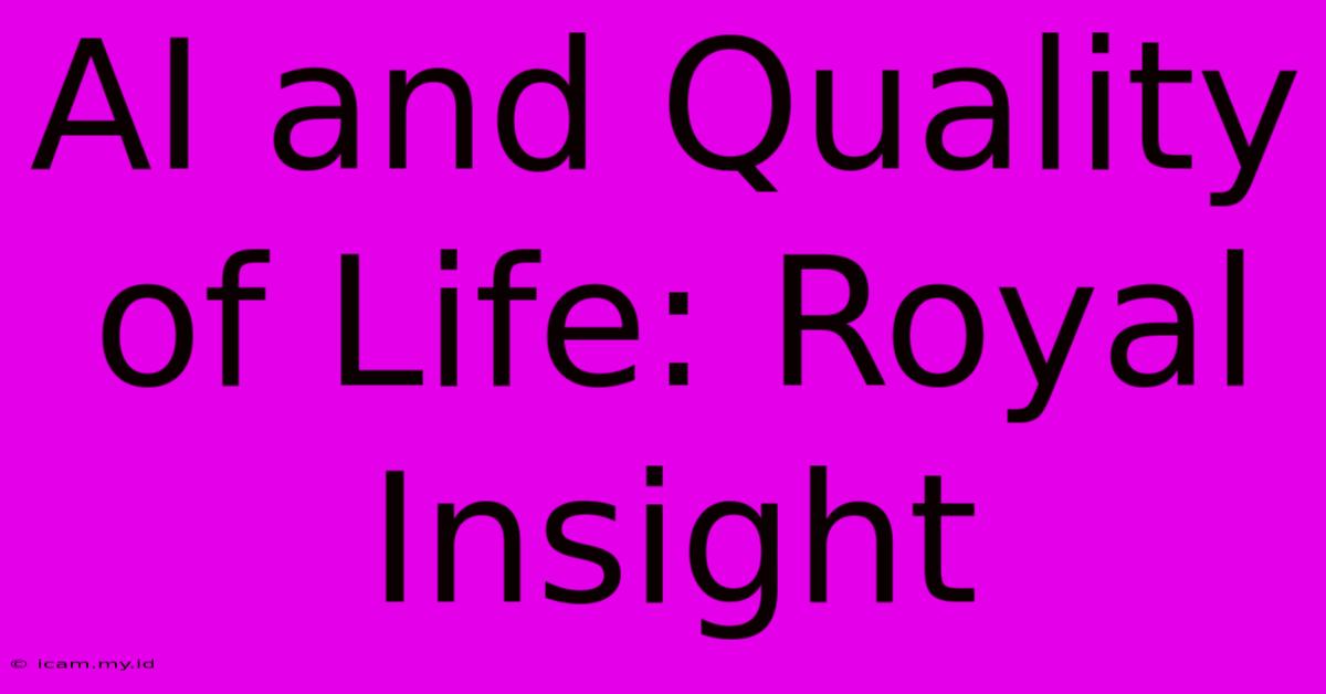 AI And Quality Of Life: Royal Insight