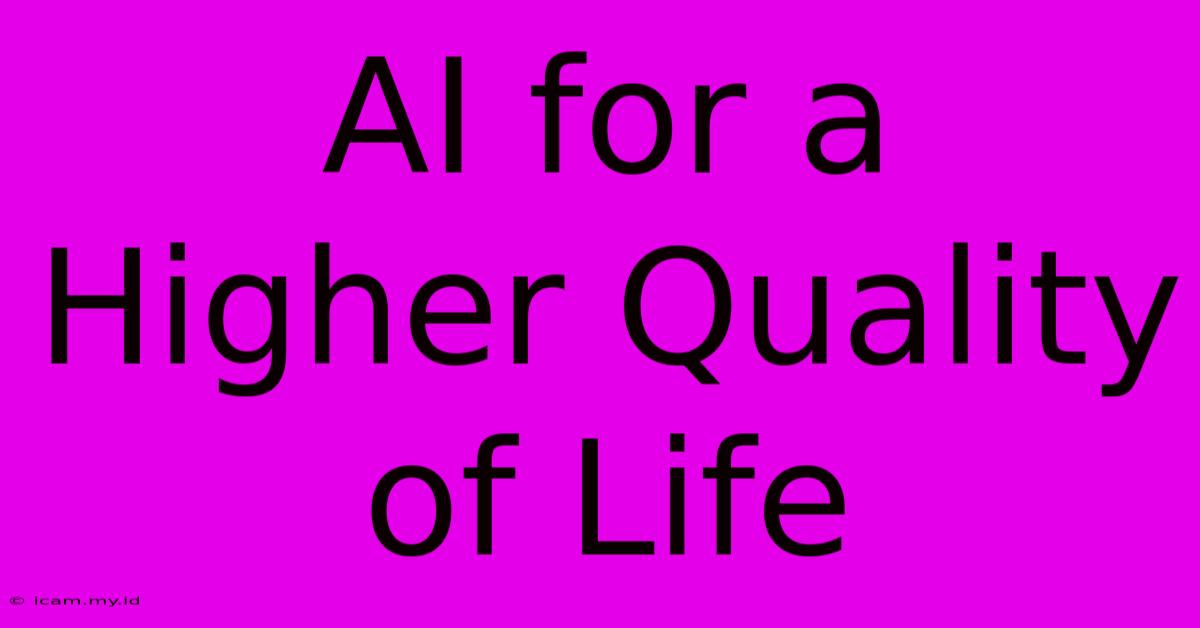 AI For A Higher Quality Of Life